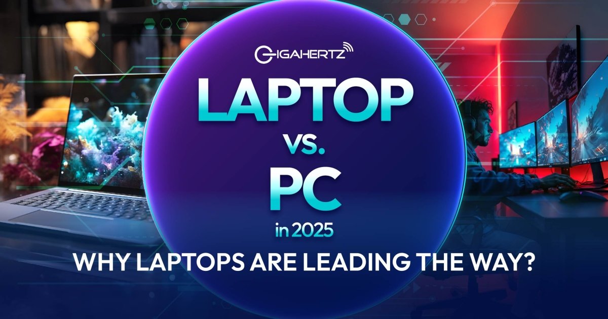 Laptops vs. PC in 2025: Why Laptops Are Leading the Way? - Gigahertz