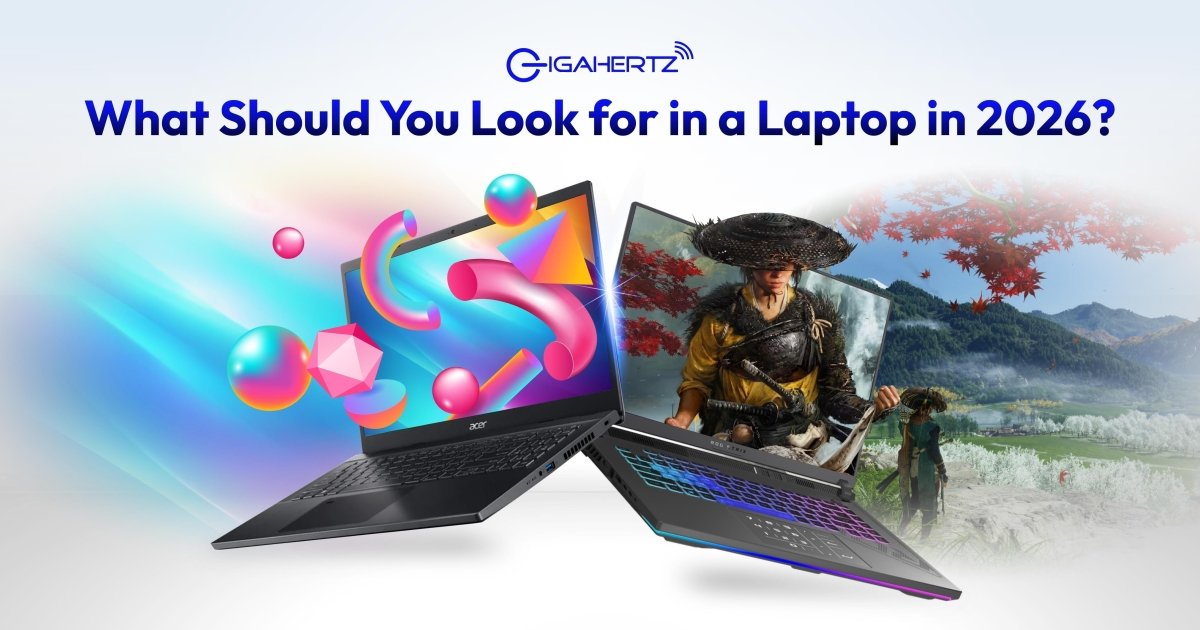What Should You Look for in a Laptop in 2026? - Gigahertz