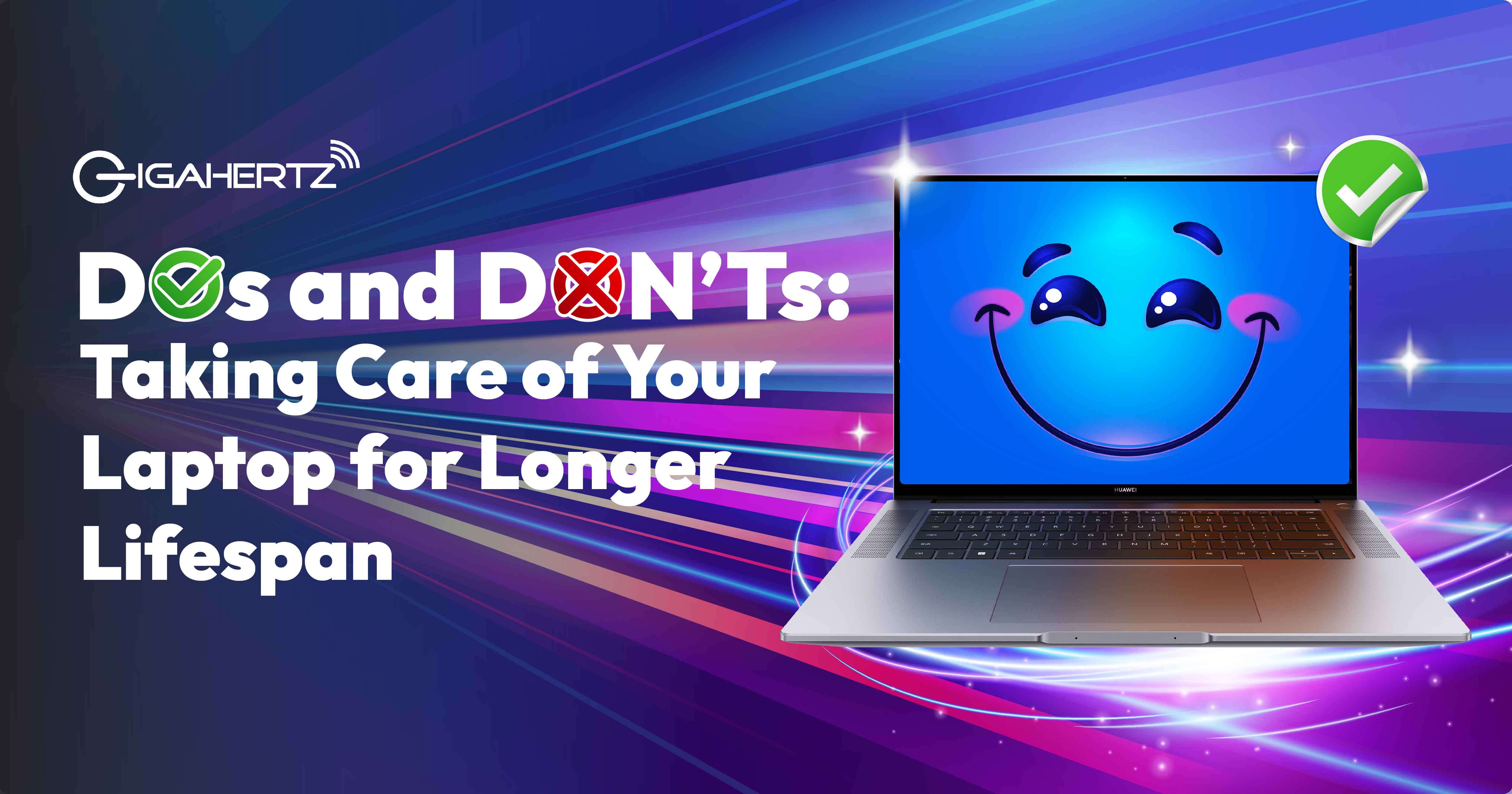 Do’s and Don’ts: Taking Care of Your Laptop for a Longer Lifespan | GigaHertz