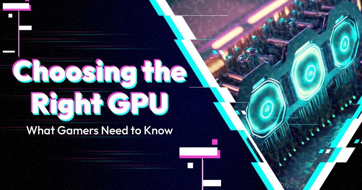 Choosing the Right GPU: What Gamers Need to Know - Gigahertz
