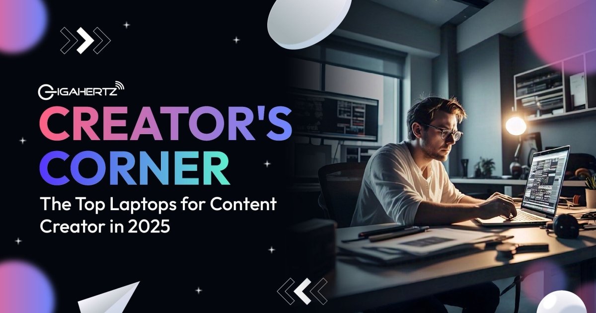 Creator's Corner: The Top Laptops for Content Creator in 2025 - Gigahertz
